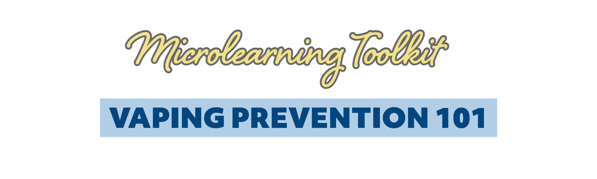Microlearning Toolkit: Vaping Prevention 101