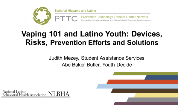 Vaping 101: and Latino Youth: Devices, risks, prevention efforts, and solutions