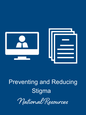 Preventing and Reducing Stigma National Resources