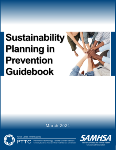 The Sustainability Planning in Prevention Guidebook, published March 2024 by the Great Lakes PTTC with funding from SAMHSA