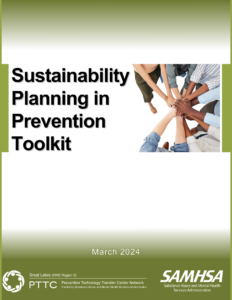 The Sustainability Planning in Prevention Toolkit, published March 2024 by the Great Lakes PTTC with funding from SAMHSA